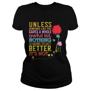 Unless Someone Like You Cares A Whole Awful Earths Day Ladies Tee