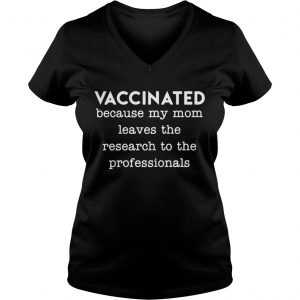 Vaccinated because my mom leaves the research to the professionals Ladies Vneck