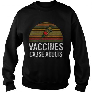 Vaccines Cause Adults Sweatshirt