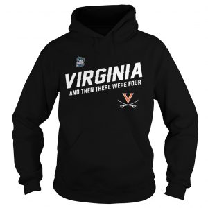 Virginia Cavaliers Uva Final Four And Then There Were Four Hoodie
