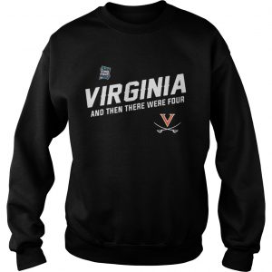 Virginia Cavaliers Uva Final Four And Then There Were Four Sweatshirt