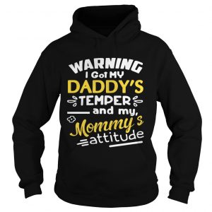 Warning I got my daddys temper and my Mommys attitude Hoodie