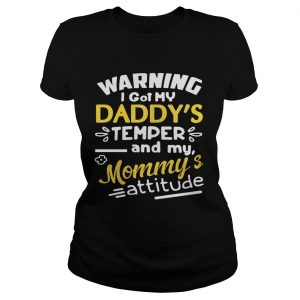 Warning I got my daddys temper and my Mommys attitude Ladies Tee