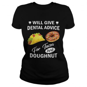 Will give dental advice for Tacos and Doughnut Ladies Tee