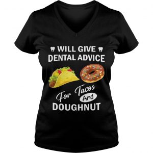 Will give dental advice for Tacos and Doughnut Ladies Vneck