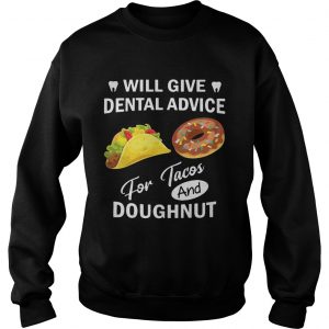 Will give dental advice for Tacos and Doughnut Sweatshirt