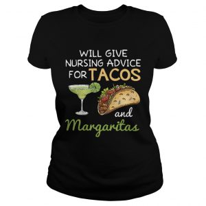 Will give nursing advice for tacos and margaritas Ladies Tee