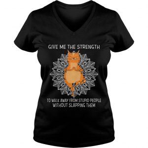Yoga Cat give me the strength to walk away from stupid people without slapping them Ladies Vneck