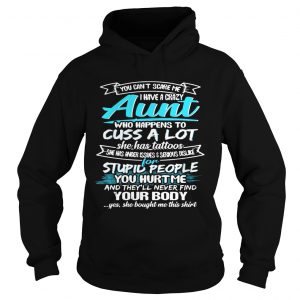 You Cant Scare Me I Have A Crazy Aunt Cuss A Lot Funny Hoodie