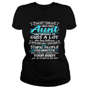 You Cant Scare Me I Have A Crazy Aunt Cuss A Lot Funny Ladies Tee
