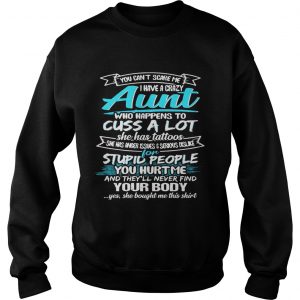 You Cant Scare Me I Have A Crazy Aunt Cuss A Lot Funny SweatShirt