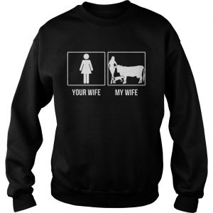 Your wife my wife with cows Sweatshirt - Copy
