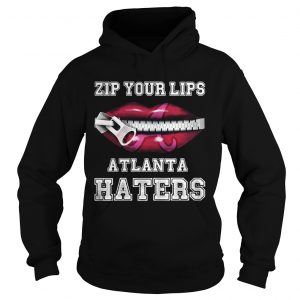 Zip your lips Atlanta haters Atlanta Braves Hoodie