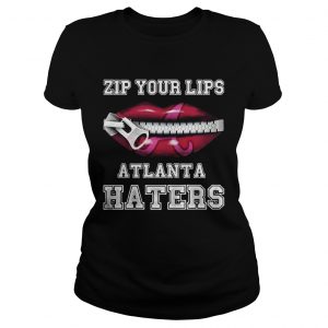 Zip your lips Atlanta haters Atlanta Braves Ladies Tee