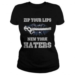 Zip your lips New York haters New York Yankees Ladies Tee