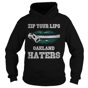 Zip your lips Oakland haters Oakland Athletics Hoodie
