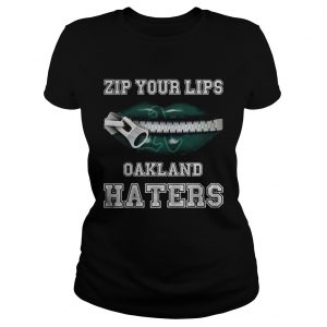 Zip your lips Oakland haters Oakland Athletics Ladies Tee