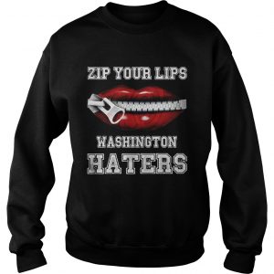Zip your lips Washington haters Washington Nationals Sweatshirt