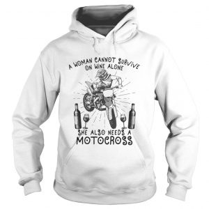 A Woman Cannot Survive On Wine Alone She Also Needs A Motocross Hoodie