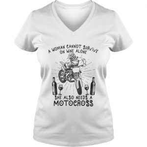 A Woman Cannot Survive On Wine Alone She Also Needs A Motocross Ladies Vneck