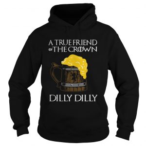 A true friend of the crown beer dilly dilly Hoodie