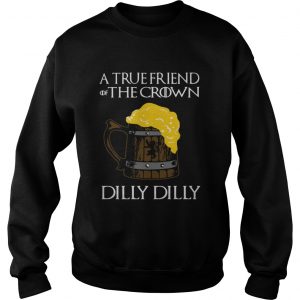 A true friend of the crown beer dilly dilly Sweatshirt