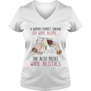 A woman cannot survive on wine alone she also needs wine besties Ladies Vneck