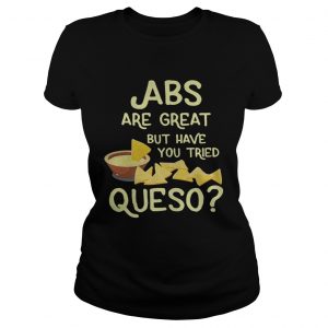 ABS are great but have you tried queso Ladies Tee