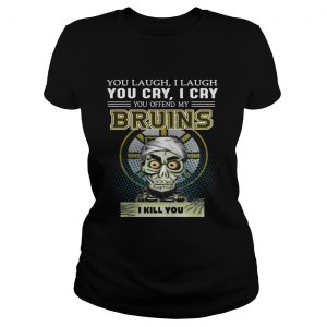 Achmed you laugh I laugh you cry I cry you offend my Bruins I kill you Ladies Tee