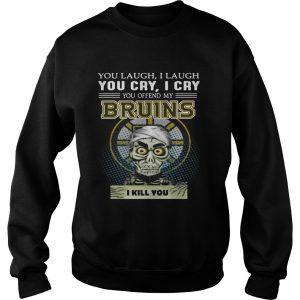 Achmed you laugh I laugh you cry I cry you offend my Bruins I kill you Sweatshirt