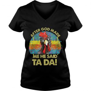 After god made me he said Ta da chickens Ladies Vneck
