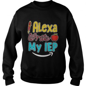 Alexa write my IEP Sweatshirt