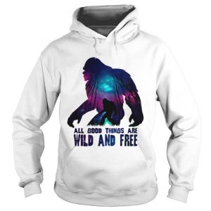 All good things wild and free Hoodie