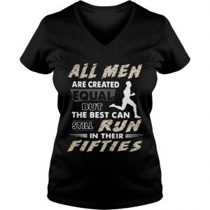 All men are created equal but the best can still run in their fifties Ladies Vneck