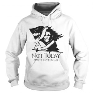 Arya Stark Not today anyone can be killed Game of Thrones Hoodie