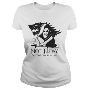 Arya Stark Not today anyone can be killed Game of Thrones Ladies Tee