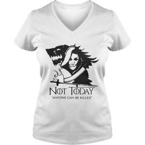 Arya Stark Not today anyone can be killed Game of Thrones Ladies Vneck