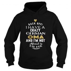Back off I have a crazy german OMA and Im not afraid to use her Hoodie