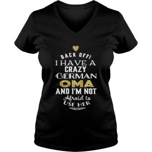 Back off I have a crazy german OMA and Im not afraid to use her Ladies Vneck