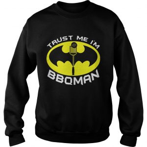Batman trust me Im BBQMan Sweatshirt