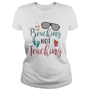 Beaching Not Teaching Teacher Summer Ladies Tee