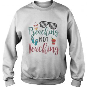 Beaching Not Teaching Teacher Summer SweatShirt