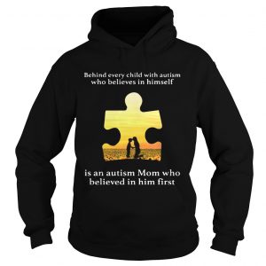 Behind every child with autism who believes in himself is an autism Mom Hoodie