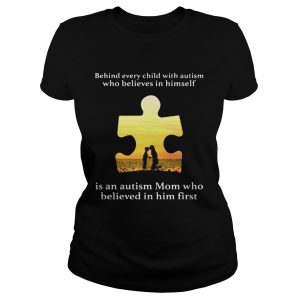 Behind every child with autism who believes in himself is an autism Mom Ladies Tee