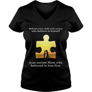 Behind every child with autism who believes in himself is an autism Mom Ladies Vneck