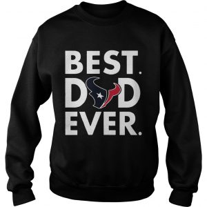 Best Dad Ever Houston Texans Fathers Day Sweatshirt