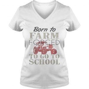 Born To Farm Forced To Go To School Ladies Vneck
