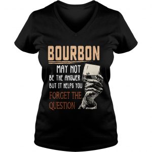 Bourbon may not be the answer but it helps you forget the question Ladies Vneck