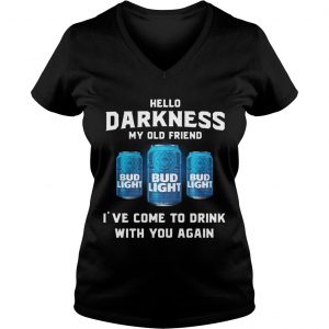 Bud Light hello darkness my old friend Ive come to drink with you again Ladies Vneck