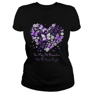 Butterfly cancer ribbon You may not remember but Ill never forget Ladies Tee